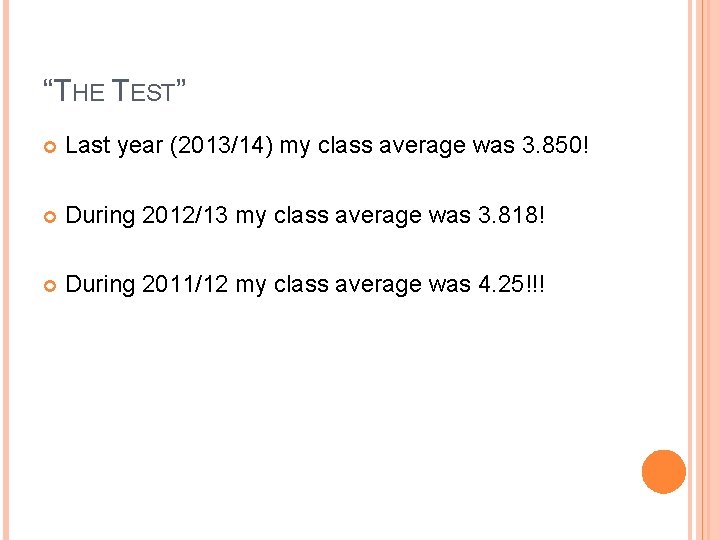 “THE TEST” Last year (2013/14) my class average was 3. 850! During 2012/13 my