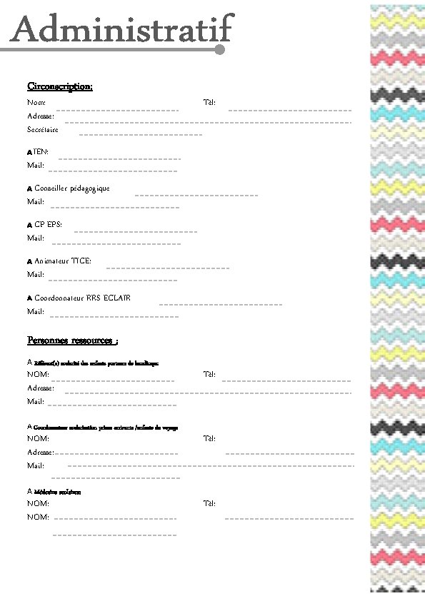 Circonscription: Nom: Adresse: Secrétaire: Tèl: A IEN: Mail: Conseiller pédagogique: Mail: A CP EPS: