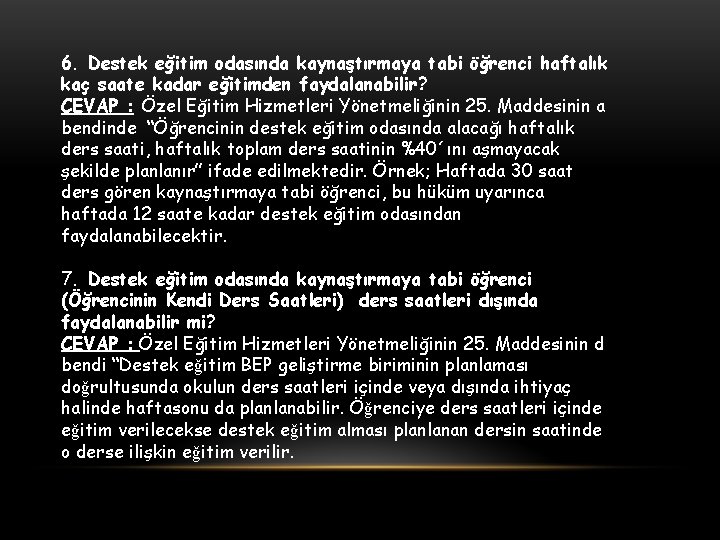 6. Destek eğitim odasında kaynaştırmaya tabi öğrenci haftalık kaç saate kadar eğitimden faydalanabilir? CEVAP