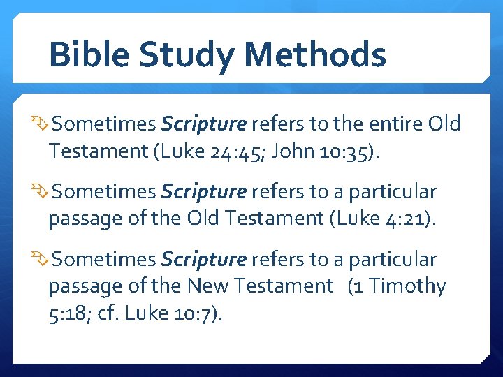 Bible Study Methods Sometimes Scripture refers to the entire Old Testament (Luke 24: 45;