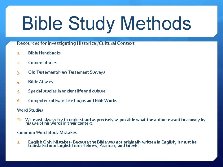 Bible Study Methods Resources for investigating Historical/Cultural Context 1. Bible Handbooks 2. Commentaries 3.