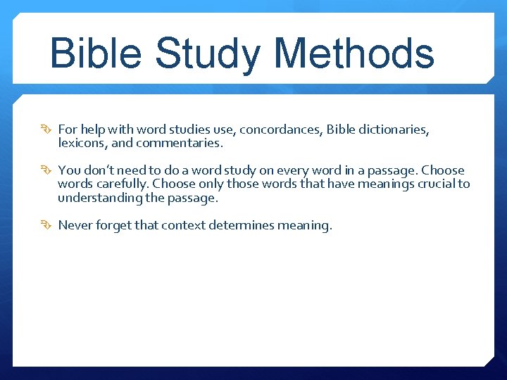 Bible Study Methods For help with word studies use, concordances, Bible dictionaries, lexicons, and