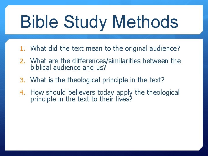 Bible Study Methods 1. What did the text mean to the original audience? 2.