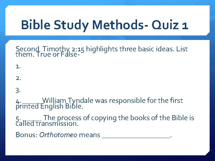 Bible Study Methods- Quiz 1 Second Timothy 2: 15 highlights three basic ideas. List