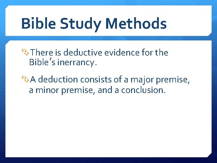 Bible Study Methods There is deductive evidence for the Bible’s inerrancy. A deduction consists