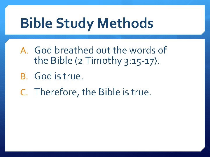 Bible Study Methods A. God breathed out the words of the Bible (2 Timothy