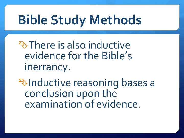 Bible Study Methods There is also inductive evidence for the Bible’s inerrancy. Inductive reasoning