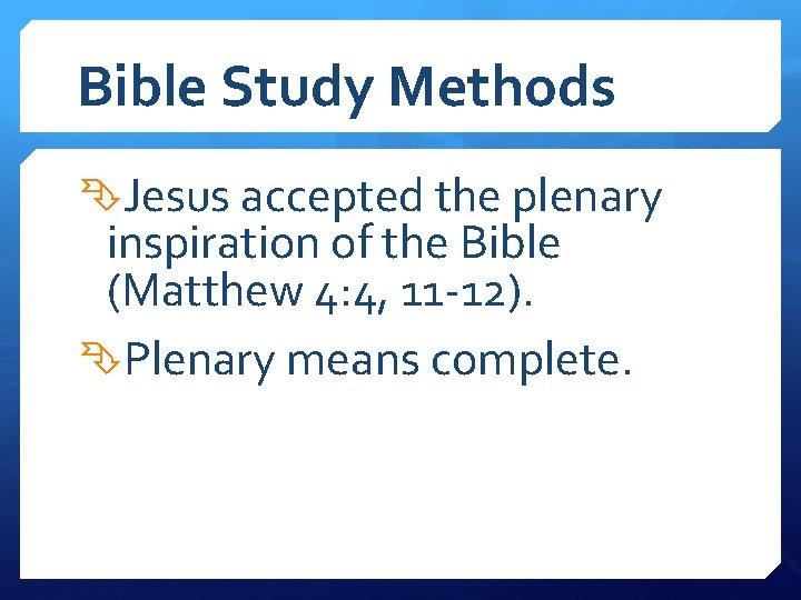 Bible Study Methods Jesus accepted the plenary inspiration of the Bible (Matthew 4: 4,