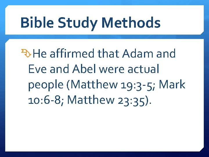 Bible Study Methods He affirmed that Adam and Eve and Abel were actual people