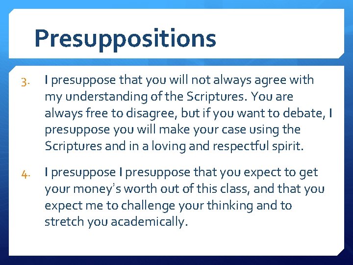 Presuppositions 3. I presuppose that you will not always agree with my understanding of