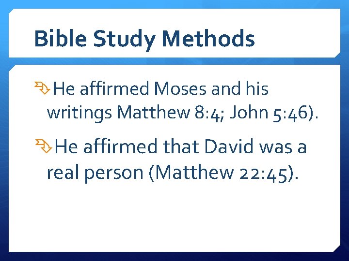 Bible Study Methods He affirmed Moses and his writings Matthew 8: 4; John 5: