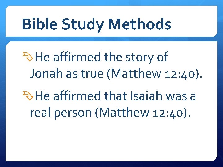 Bible Study Methods He affirmed the story of Jonah as true (Matthew 12: 40).