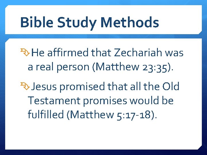 Bible Study Methods He affirmed that Zechariah was a real person (Matthew 23: 35).