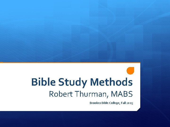 Bible Study Methods Robert Thurman, MABS Brookes Bible College, Fall 2015 