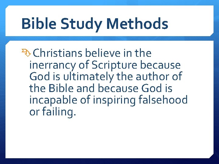Bible Study Methods Christians believe in the inerrancy of Scripture because God is ultimately
