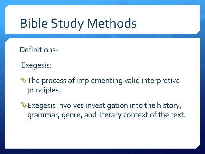 Bible Study Methods Definitions. Exegesis: The process of implementing valid interpretive principles. Exegesis involves