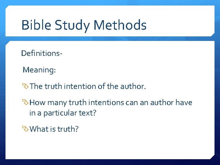 Bible Study Methods Definitions. Meaning: The truth intention of the author. How many truth