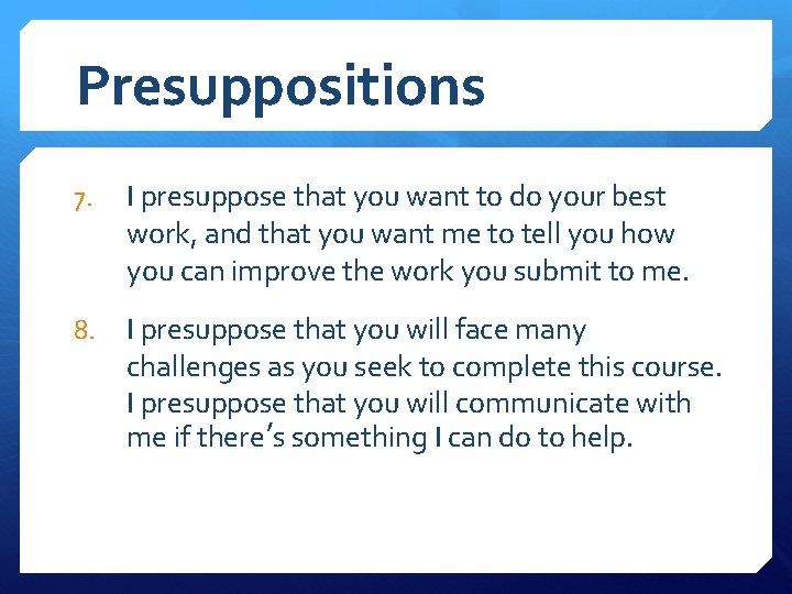 Presuppositions 7. I presuppose that you want to do your best work, and that