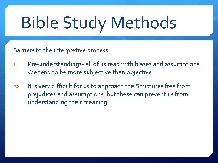 Bible Study Methods Barriers to the interpretive process: 1. Pre-understandings- all of us read