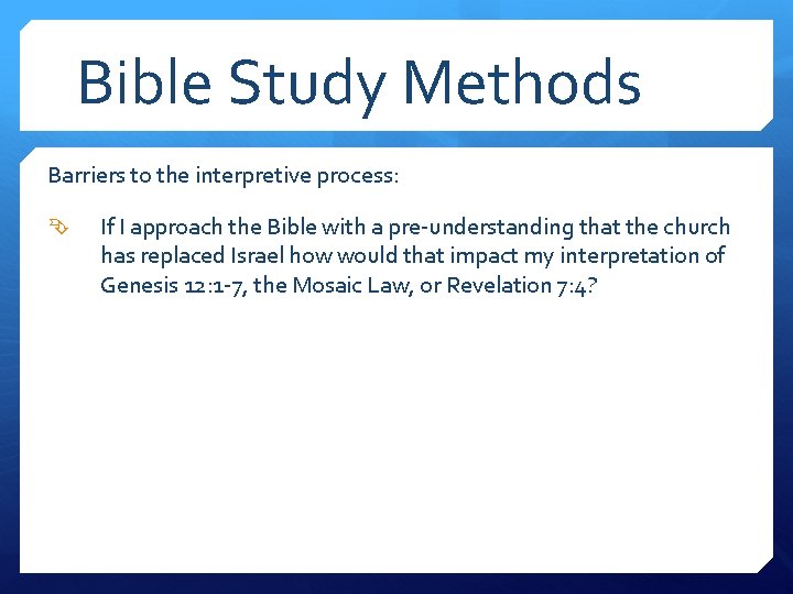 Bible Study Methods Barriers to the interpretive process: If I approach the Bible with