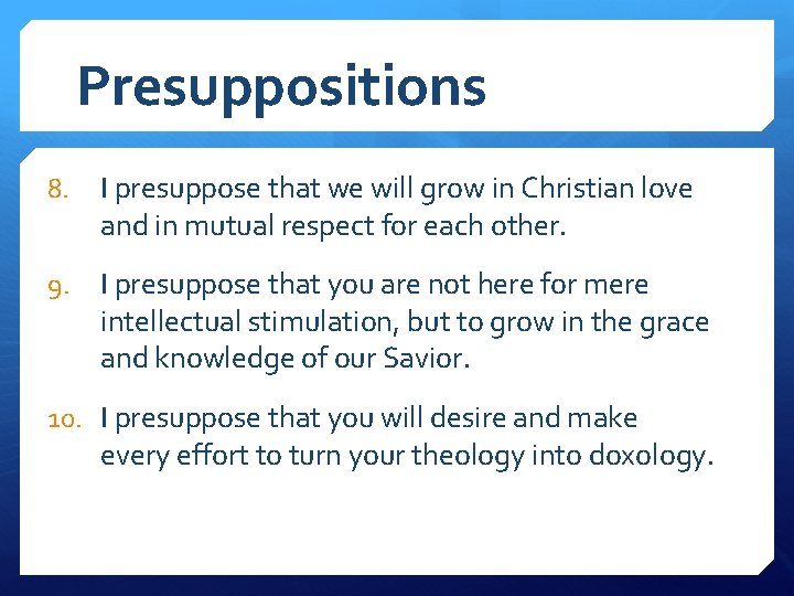 Presuppositions 8. I presuppose that we will grow in Christian love and in mutual