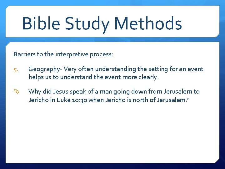 Bible Study Methods Barriers to the interpretive process: 5. Geography- Very often understanding the