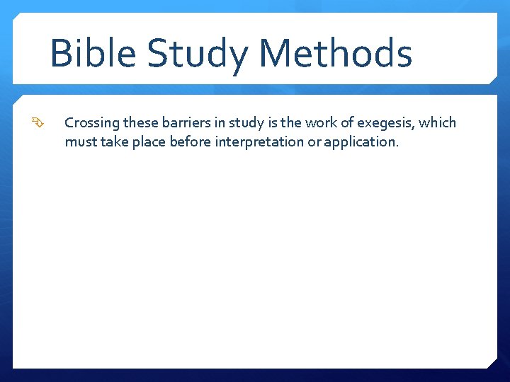 Bible Study Methods Crossing these barriers in study is the work of exegesis, which