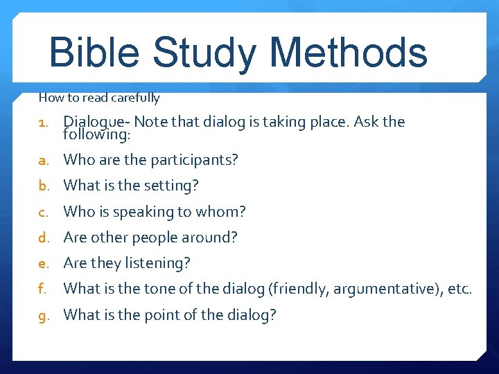 Bible Study Methods How to read carefully 1. Dialogue- Note that dialog is taking