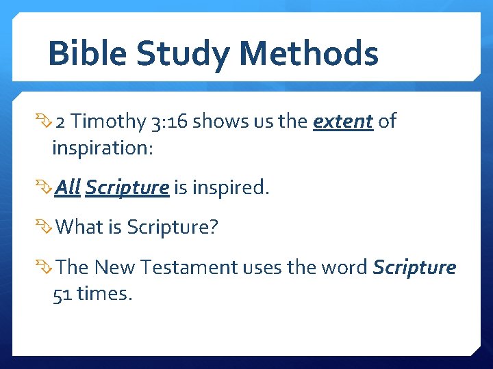 Bible Study Methods 2 Timothy 3: 16 shows us the extent of inspiration: All