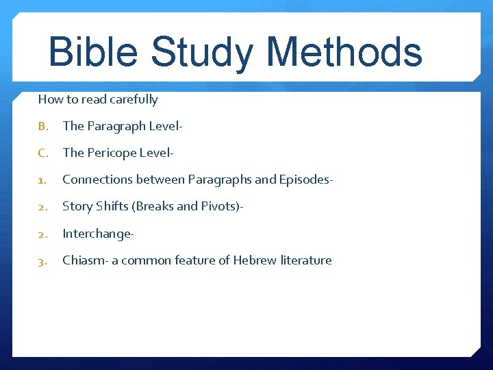 Bible Study Methods How to read carefully B. The Paragraph Level- C. The Pericope