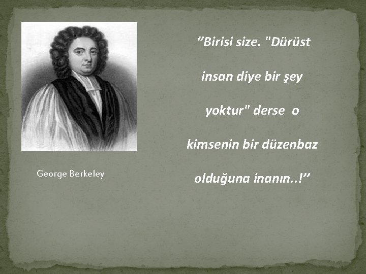  ‘’Birisi size. "Dürüst insan diye bir şey yoktur" derse o kimsenin bir düzenbaz