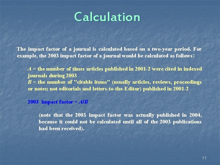 Calculation The impact factor of a journal is calculated based on a two-year period.