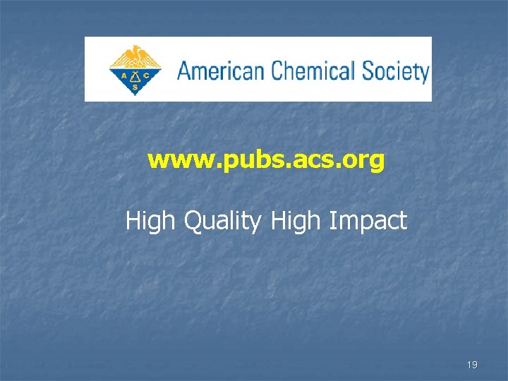 www. pubs. acs. org High Quality High Impact 19 