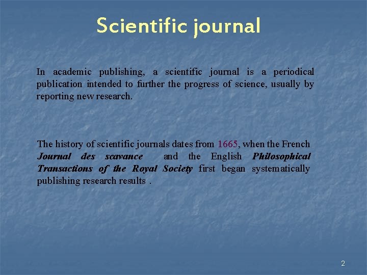 Scientific journal In academic publishing, a scientific journal is a periodical publication intended to