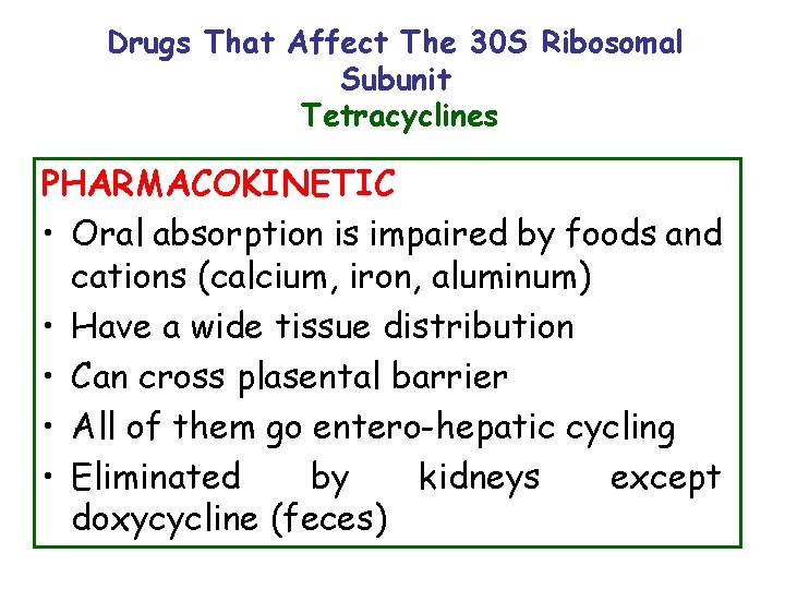 Drugs That Affect The 30 S Ribosomal Subunit Tetracyclines PHARMACOKINETIC • Oral absorption is