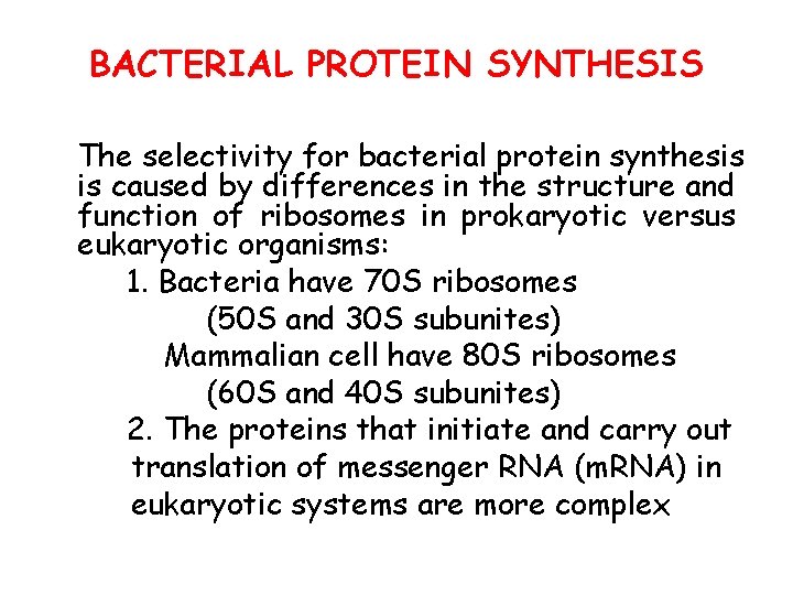 BACTERIAL PROTEIN SYNTHESIS The selectivity for bacterial protein synthesis is caused by differences in