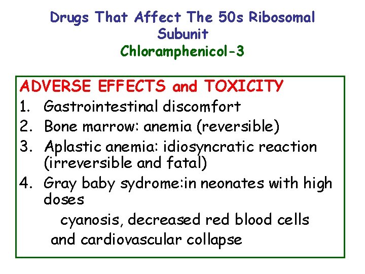Drugs That Affect The 50 s Ribosomal Subunit Chloramphenicol-3 ADVERSE EFFECTS and TOXICITY 1.