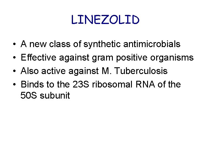 LINEZOLID • • A new class of synthetic antimicrobials Effective against gram positive organisms