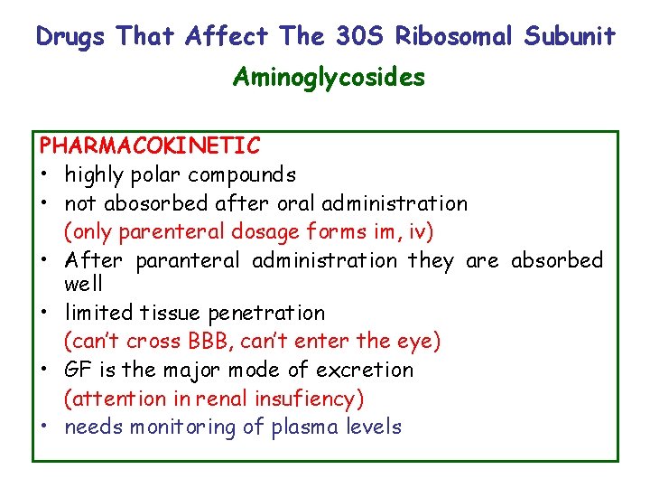 Drugs That Affect The 30 S Ribosomal Subunit Aminoglycosides PHARMACOKINETIC • highly polar compounds