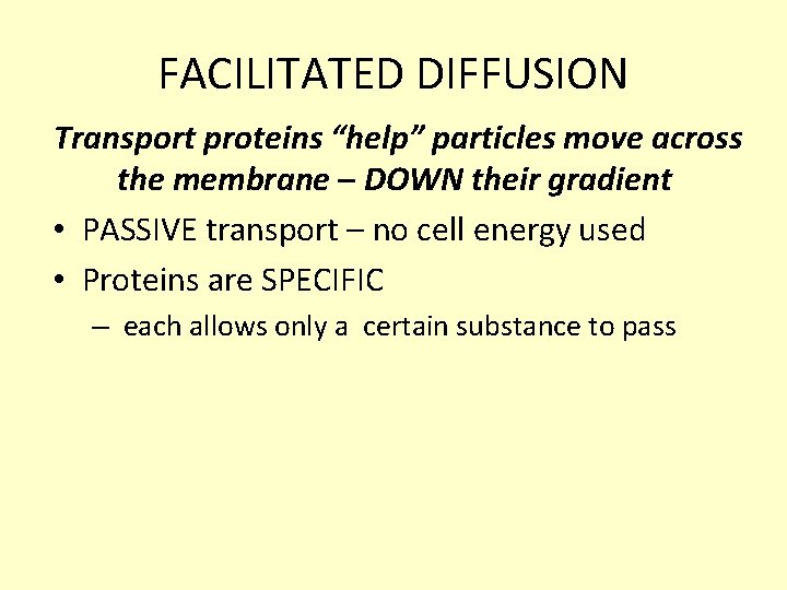 FACILITATED DIFFUSION Transport proteins “help” particles move across the membrane – DOWN their gradient