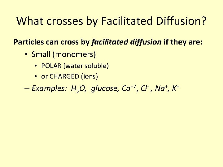 What crosses by Facilitated Diffusion? Particles can cross by facilitated diffusion if they are: