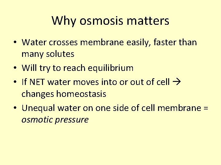 Why osmosis matters • Water crosses membrane easily, faster than many solutes • Will