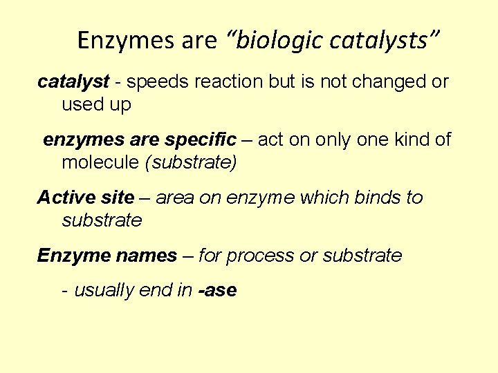  Enzymes are “biologic catalysts” catalyst - speeds reaction but is not changed or