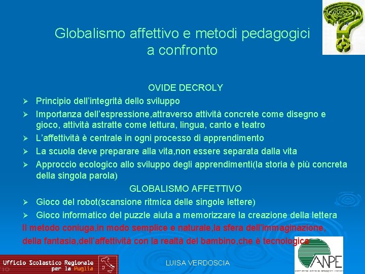 Globalismo affettivo e metodi pedagogici a confronto OVIDE DECROLY Ø Principio dell’integrità dello sviluppo