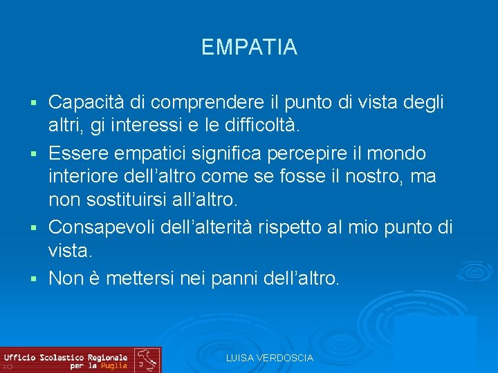 EMPATIA Capacità di comprendere il punto di vista degli altri, gi interessi e le