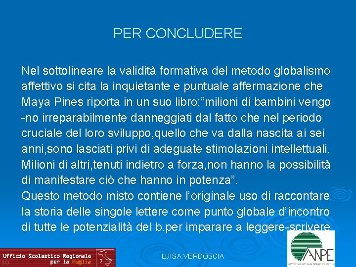 PER CONCLUDERE Nel sottolineare la validità formativa del metodo globalismo affettivo si cita la