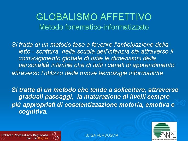 GLOBALISMO AFFETTIVO Metodo fonematico-informatizzato Si tratta di un metodo teso a favorire l’anticipazione della