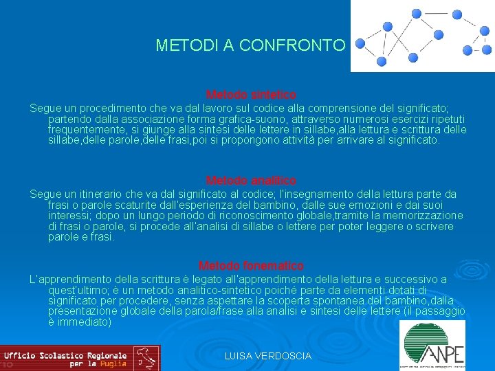 METODI A CONFRONTO Metodo sintetico Segue un procedimento che va dal lavoro sul codice