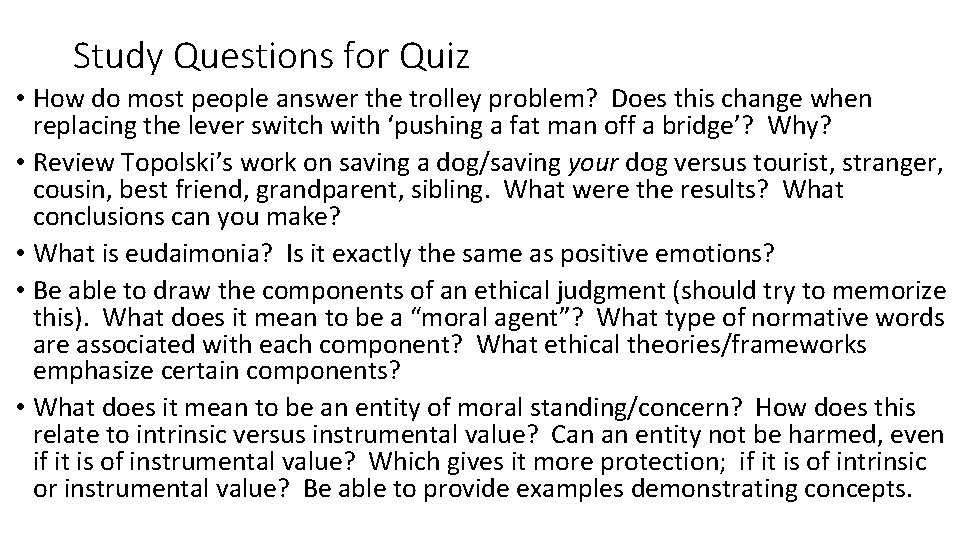 Study Questions for Quiz • How do most people answer the trolley problem? Does