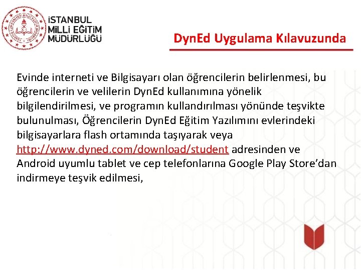 Dyn. Ed Uygulama Kılavuzunda Evinde interneti ve Bilgisayarı olan öğrencilerin belirlenmesi, bu öğrencilerin ve